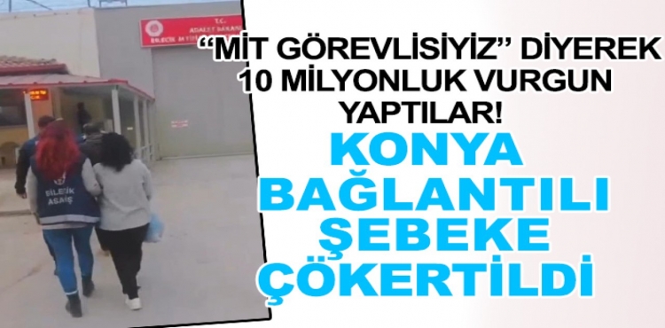 Kendilerini MİT görevlisi olarak tanıtarak 10 milyonluk vurgun yaptılar Konya bağlantılı şebeke çökertildi?v=1