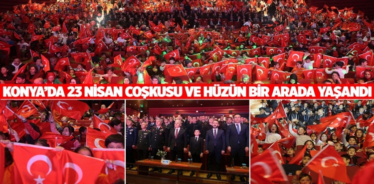 Konya’da 23 Nisan coşkusu ve hüzün bir arada yaşandı