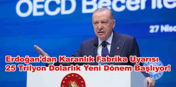 Erdoğan’dan Karanlık Fabrika Uyarısı 25 Trilyon Dolarlık Yeni Dönem Başlıyor!?v=1