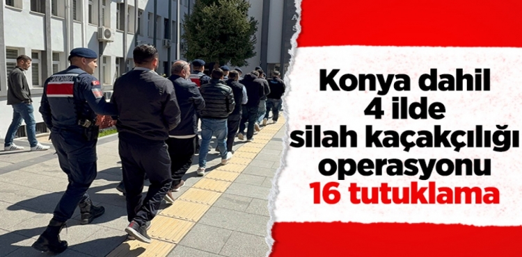 Konya dahil 4 ilde silah kaçakçılığı operasyonu 16 tutuklama?v=1