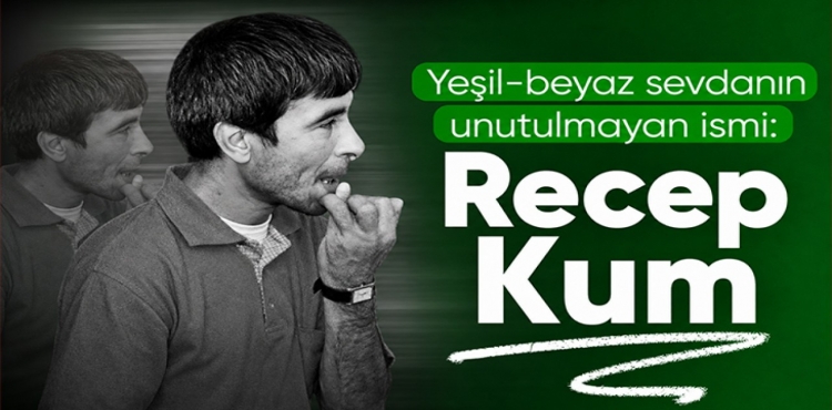 Yeşil-beyaz sevdanın unutulmayan ismi Recep Kum?v=1