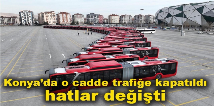 Konya’da o cadde trafiğe kapatıldı, hatlar değişti?v=1