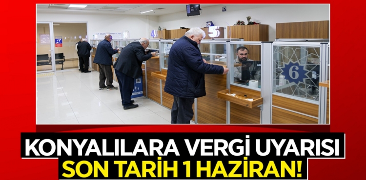 Konyalılara vergi uyarısı: Son tarih 1 Haziran!?v=1