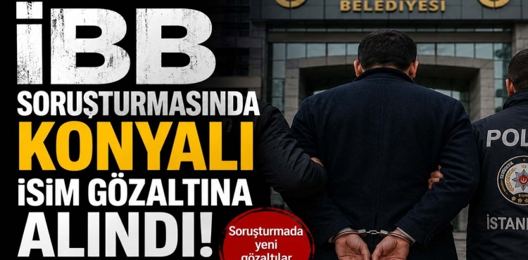 İBB soruşturmasında Konyalı isim gözaltına alındı!?v=1