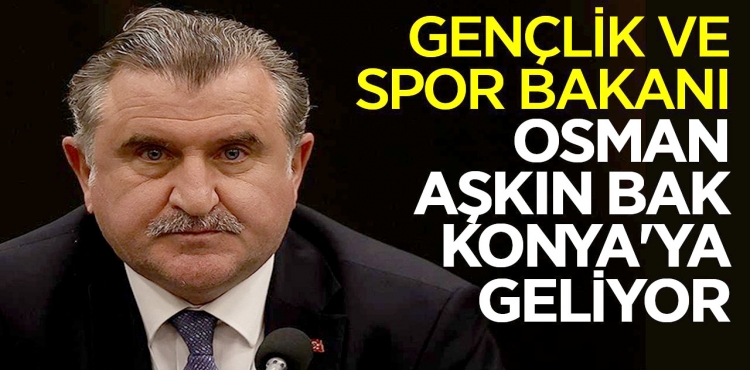 Gençlik ve Spor Bakanı Osman Aşkın Bak Konya'ya geliyor?v=1