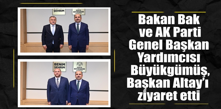 Bakan Bak ve AK Parti Genel Başkan Yardımcısı Büyükgümüş, Başkan Altay’ı ziyaret etti?v=1