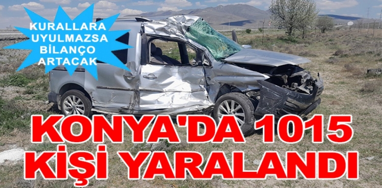 Kurallara Uyulmazsa Bilanço Artacak Konya'da 1015 Kişi Yaralandı?v=1