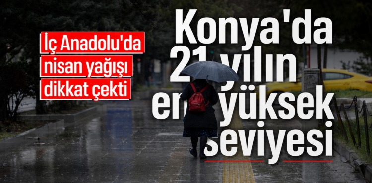 İç Anadolu’da Nisan Yağışı Dikkat Çekti Konya’da 21 Yılın En Yüksek Seviyesi?v=1