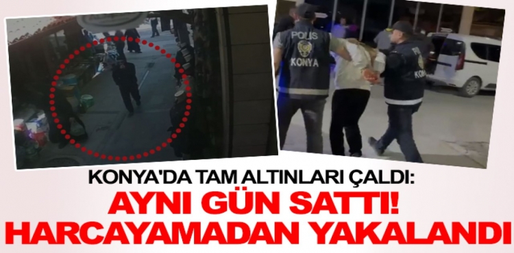 Konya'da Tam Altınları Çaldı Aynı Gün Sattı Harcayamadan Yakalandı?v=1