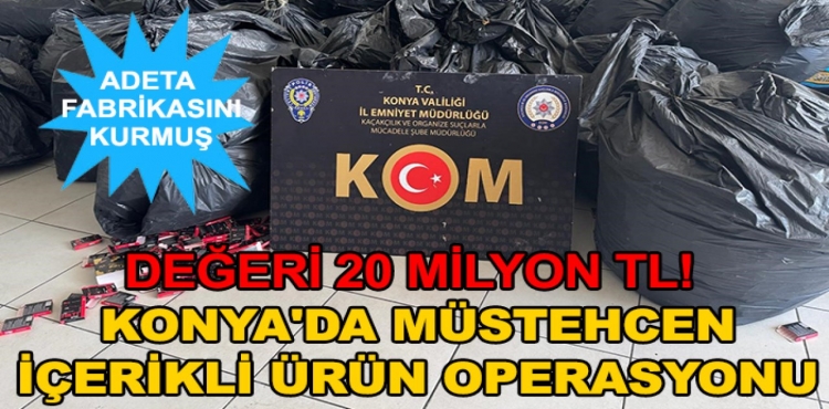 Değeri 20 Milyon TL Konya'da Müstehcen İçerikli Ürün Operasyonu?v=1