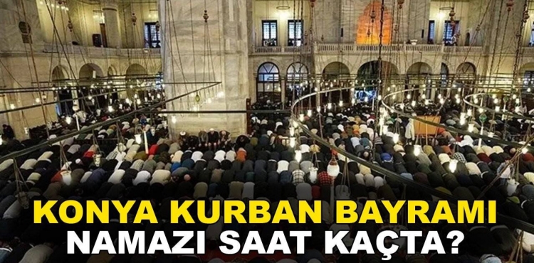 Konya’da Kurban Bayramı namazı Saat Kaçta Kılınacak