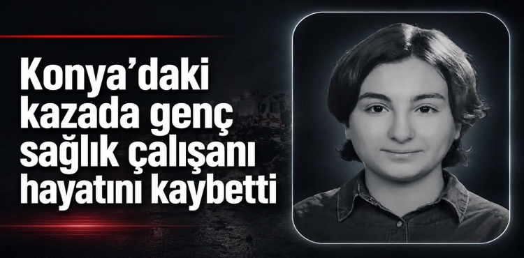 Konya’daki Kazada Genç Sağlık Çalışanı Hayatını Kaybetti?v=1