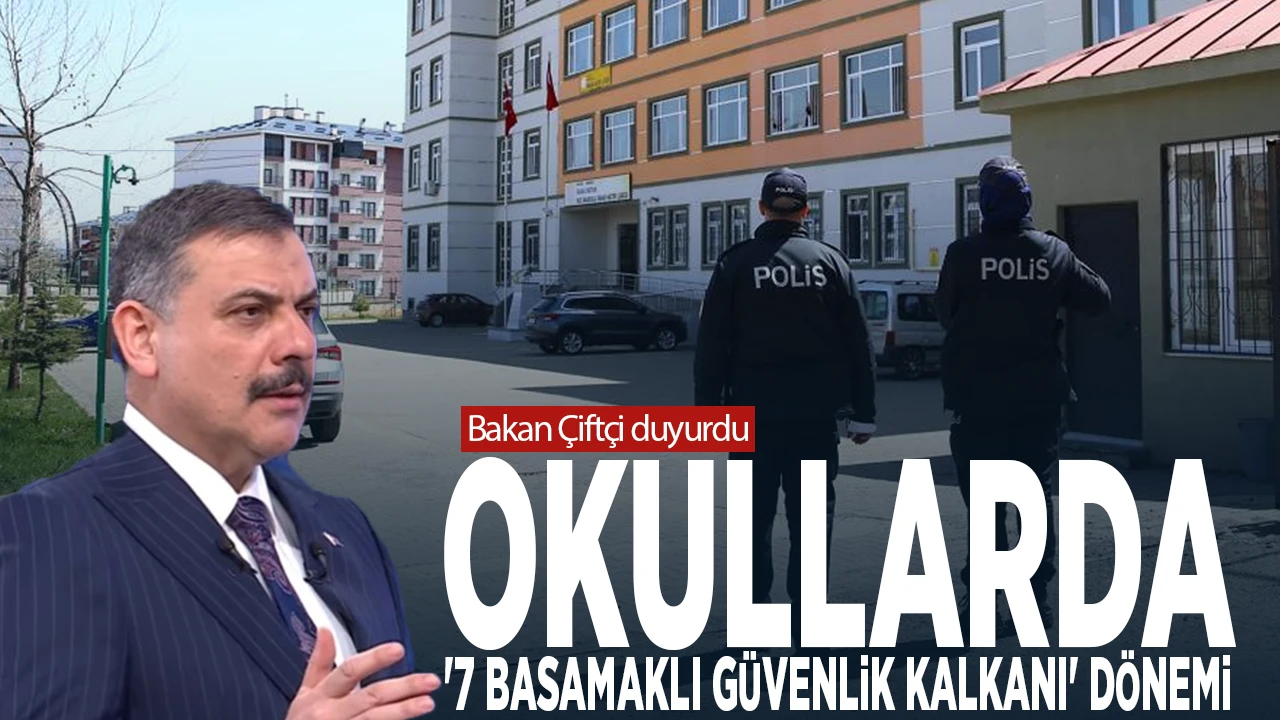 Bakan Çiftçi duyurdu Okullarda 7 Basamaklı Güvenlik Kalkanı Dönemi