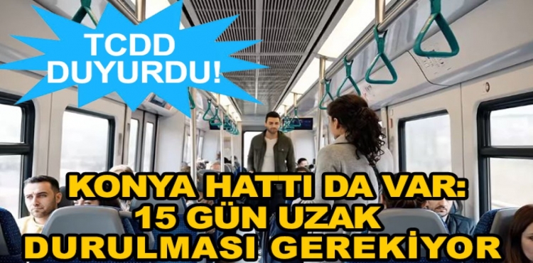 TCDD Duyurdu Konya Hattı da Var 15 Gün Uzak Durulması Gerekiyor?v=1