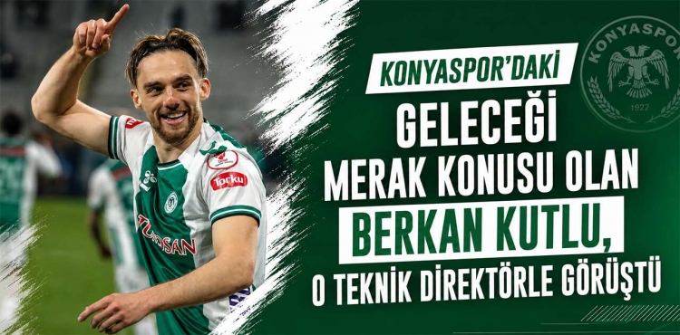 Konyaspor’da Berkan Kutlu Hareketliliği Süper Lig Ekibi Devreye Girdi