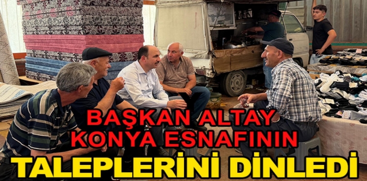 Başkan Altay Konya Esnafının Taleplerini Dinledi