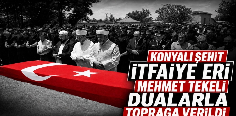 Konyalı Şehit İtfaiye Eri Mehmet Tekeli Dualarla Toprağa Verildi