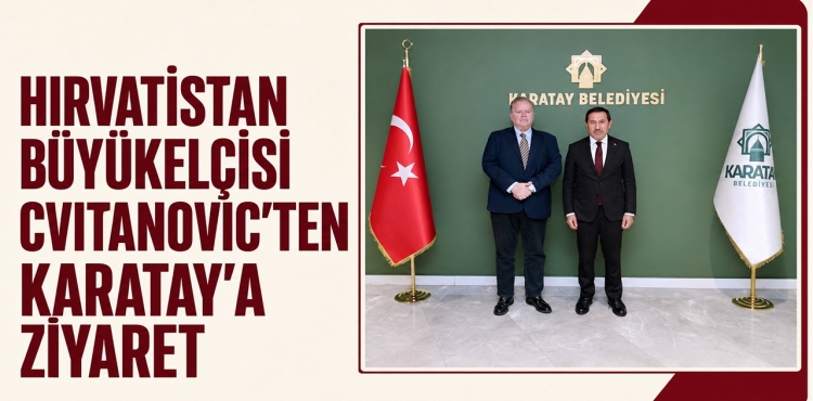 Hırvatistan Büyükelçisi Cvıtanovıc’ten Karatay’a Ziyaret?v=1