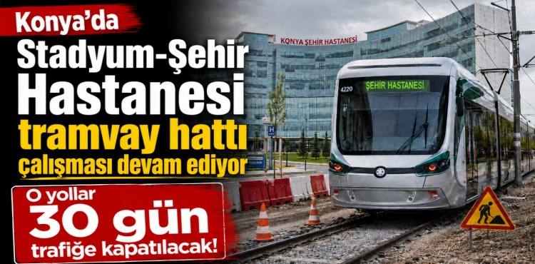 Konya'da Stadyum-Şehir Hastanesi Tramvay Hattı Çalışması Devam Ediyor O yollar 30 Gün Trafiğe Kapatılacak?v=1
