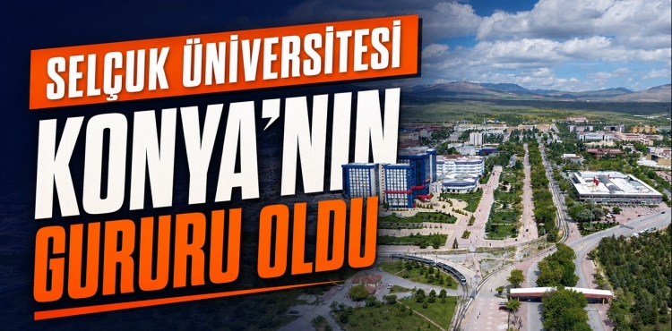 Selçuk Üniversitesi Konya’nın Gururu Oldu