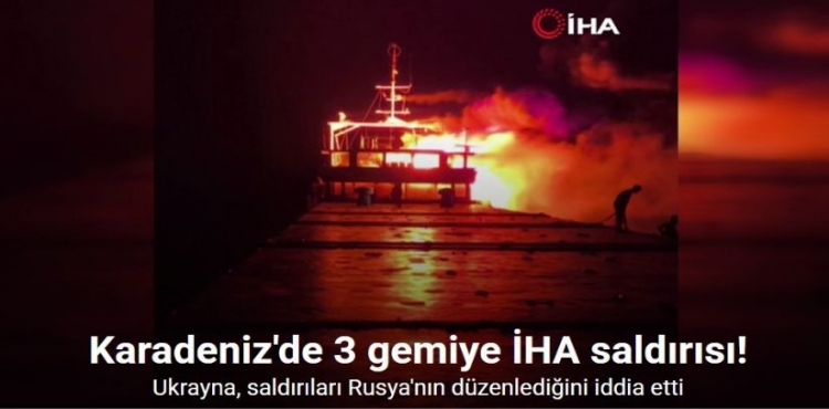 Karadeniz'de 3 Gemiye İHA Saldırısı?v=1