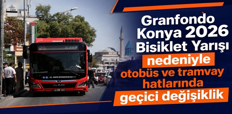 Granfondo Konya 2026 Bisiklet Yarışı nedeniyle otobüs ve tramvay hatlarında geçici değişiklik?v=1