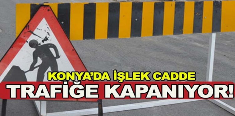 Konya’da İşlek Cadde Trafiğe Kapanıyor Sürücülere Uyarı?v=1