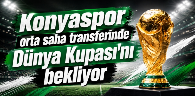Konyaspor Orta Saha Transferinde Dünya Kupası’nı Bekliyor