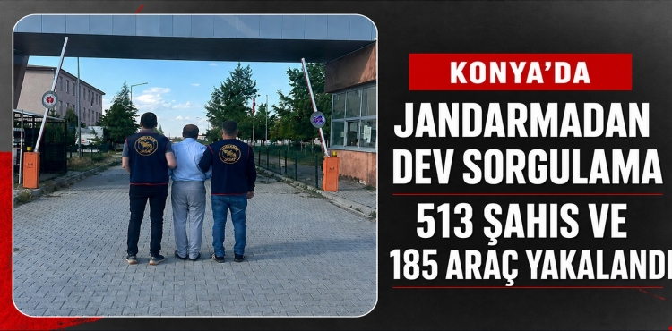 Konya’da Jandarmadan Dev Sorgulama 513 Şahıs ve 185 Araç Yakalandı