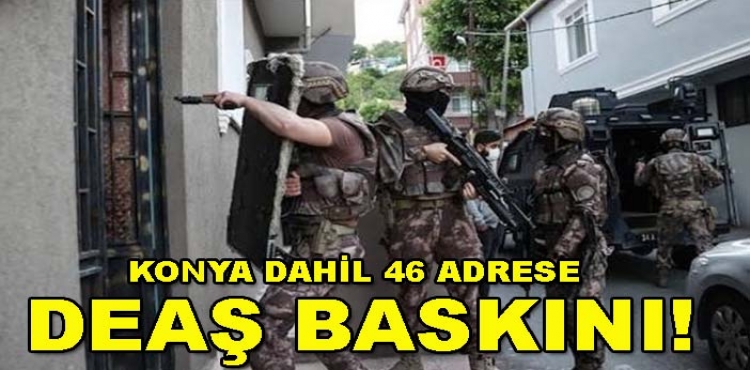 Konya Dahil 46 Adrese DEAŞ Baskını   ?v=1