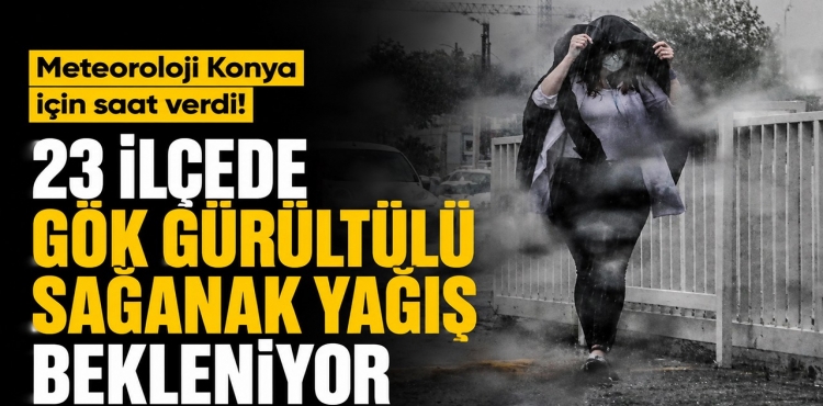 Meteoroloji Konya İçin Saat Verdi 23 İlçede Gök Gürültülü Sağanak Yağış Bekleniyor?v=1