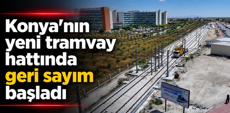 Konya’nın Yeni Tramvay Hattında Geri Sayım Başladı?v=1