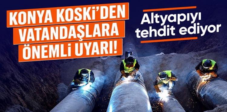 Konya KOSKİ'den Vatandaşlara Önemli Uyarı Altyapıyı Tehdit Ediyor?v=1