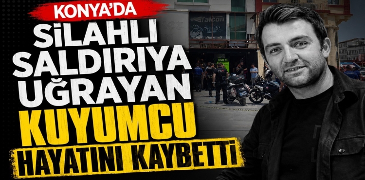 Konya’da Silahlı Saldırıya Uğrayan Kuyumcu Hayatını Kaybetti  