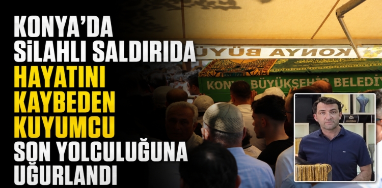 Silahlı Saldırıda Hayatını Kaybeden Kuyumcu Son Yolculuğuna Uğurlandı?v=1