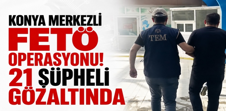 Konya Merkezli FETÖ Operasyonu 21 Şüpheli Gözaltında?v=1