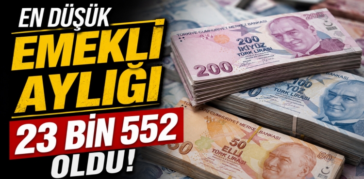 En Düşük Emekli Maaşı 23 Bin 552 Lira Oldu