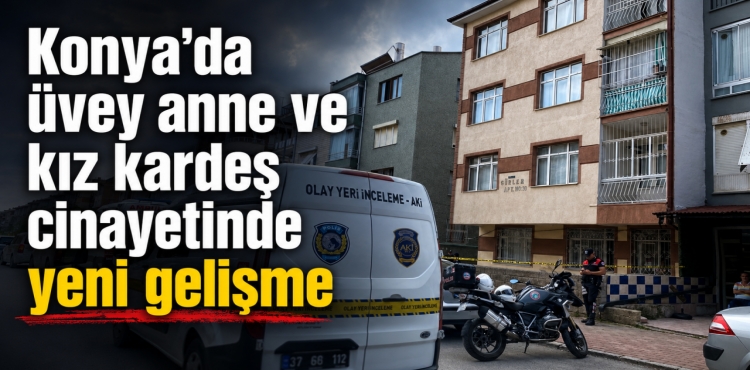 Konya'da Üvey Anne ve Kız Kardeş Cinayetinde Yeni Gelişme?v=1