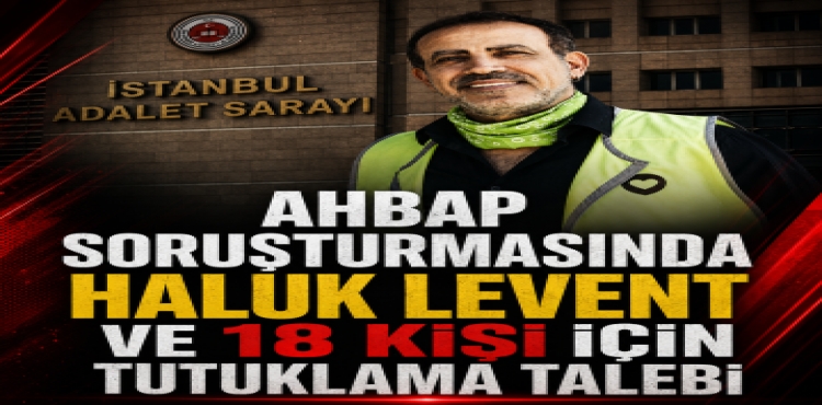 Ahbap soruşturmasında Haluk Levent ve 18 Kişi İçin Tutuklama Talebi?v=1