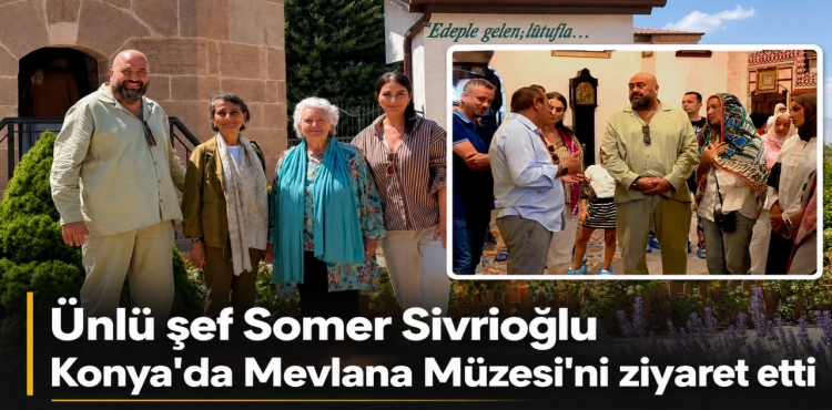 Ünlü Şef Somer Sivrioğlu Konya'da Mevlana Müzesi'ni Ziyaret Etti?v=1