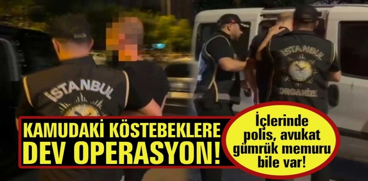 Kamudaki Köstebeklere Dev Operasyon  Memur, Polis, Avukat Bile Var