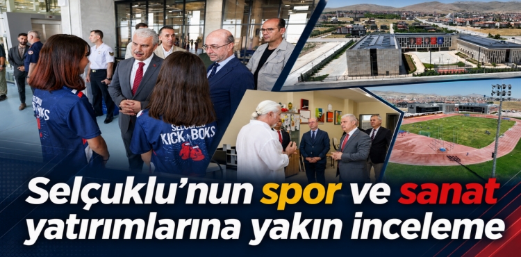 Selçuklu’nun Spor ve Sanat Yatırımlarına Yakın İnceleme