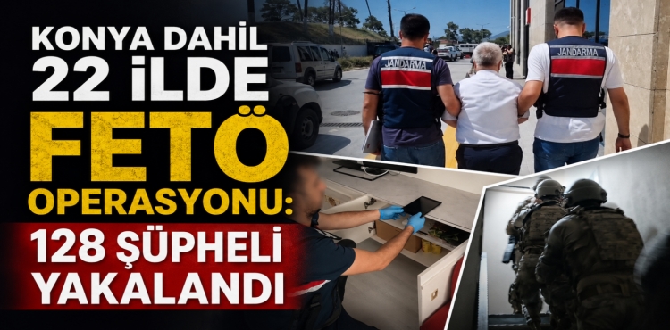 Konya Dahil 22 İlde FETÖ Operasyonu 128 Şüpheli Yakalandı