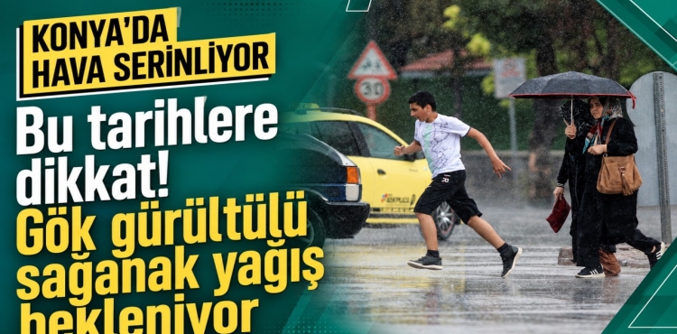 Konya'da Hava Serinliyor Bu Tarihlere Dikkat Gök Gürültülü Sağanak Yağış Bekleniyor?v=1