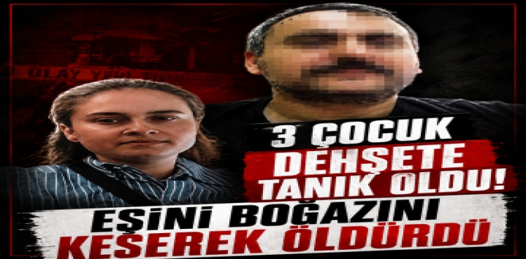 3 Çocuk Dehşete Tanık Oldu Eşini Boğazını Keserek Öldürdü?v=1