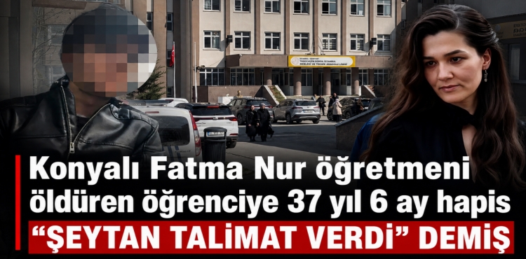 Fatma Nur Öğretmeni Öldüren Öğrenciye 37 Yıl 6 Ay Hapis Şeytan Talimat Verdi Demiş