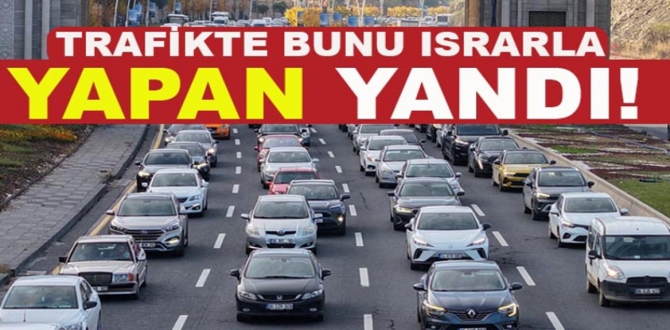 Trafikte Bunu Israrla Yapan Yandı!