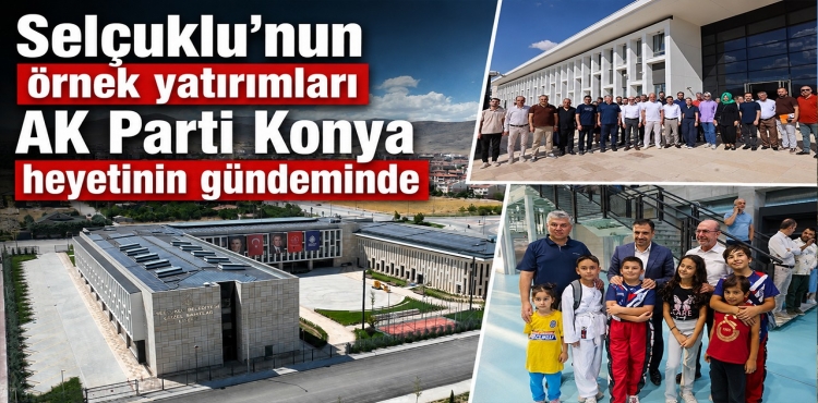 Selçuklu’nun Örnek Yatırımları AK Parti Konya Heyetinin Gündeminde?v=1