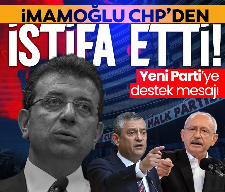 Ekrem İmamoğlu, CHP’den istifa etti