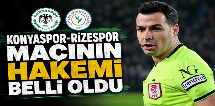 Konyaspor-Rizespor Maçının Hakemi Belli Oldu